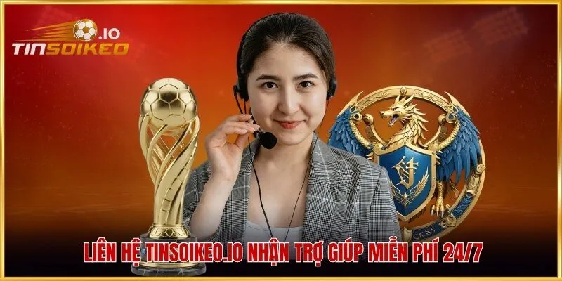 Liên hệ tinsoikeo.io nhận trợ giúp miễn phí 24/7